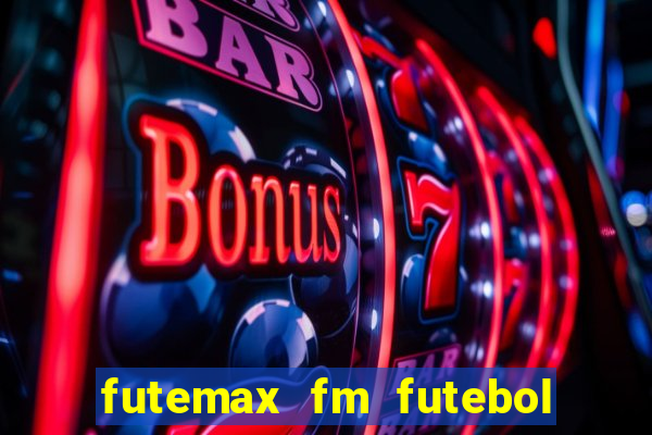 futemax fm futebol ao vivo